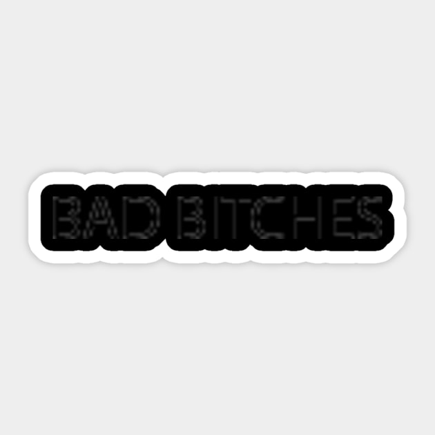 BAD BITCHES Sticker by TeeByHG